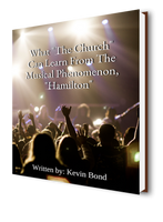 Kevin Bond What "The Church" Can Learn From The Musical Phenomenon, "Hamilton" 